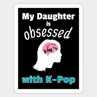 My Daughter is Obsessed with K-Pop Magnet